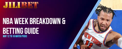 NBA Week Breakdown and Betting Guide: May 12 to 18 Match Picks